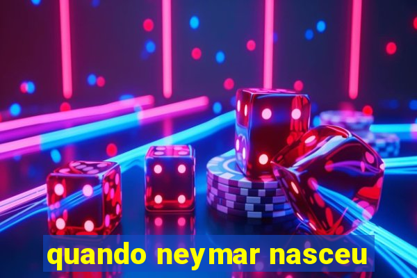 quando neymar nasceu